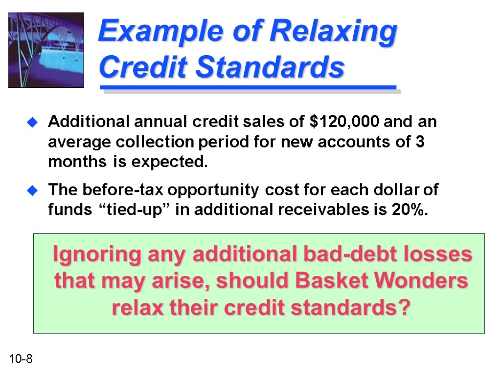 Example of Relaxing Credit Standards Additional annual credit sales of $120,000 and an average